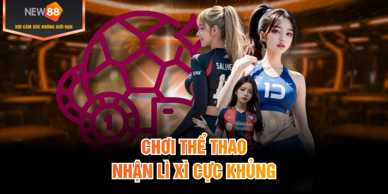 Chơi thể thao nhận lì xì cực khủng