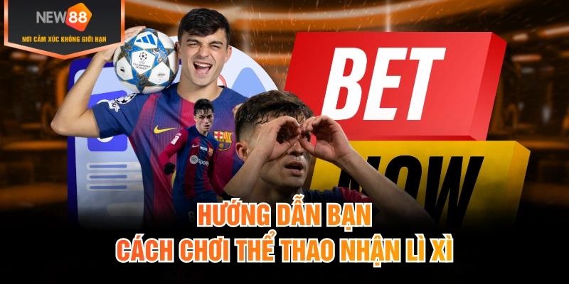 Hướng dẫn bạn cách chơi thể thao nhận lì xì