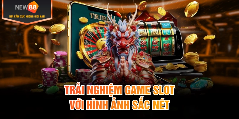 Trải nghiệm game slot với hình ảnh sắc nét