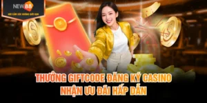Thưởng Giftcode Đăng Ký Casino