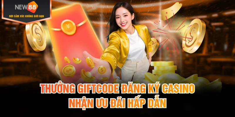 Thưởng Giftcode Đăng Ký Casino
