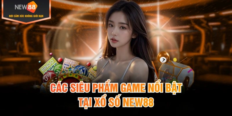 Các siêu phẩm game nổi bật tại xổ số New88